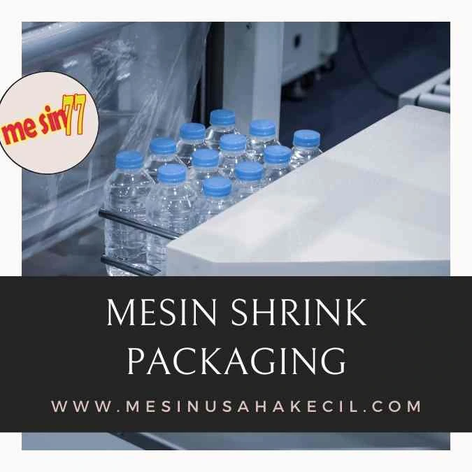 Mesin Shrink Packaging – Kebutuhan Industri Modern