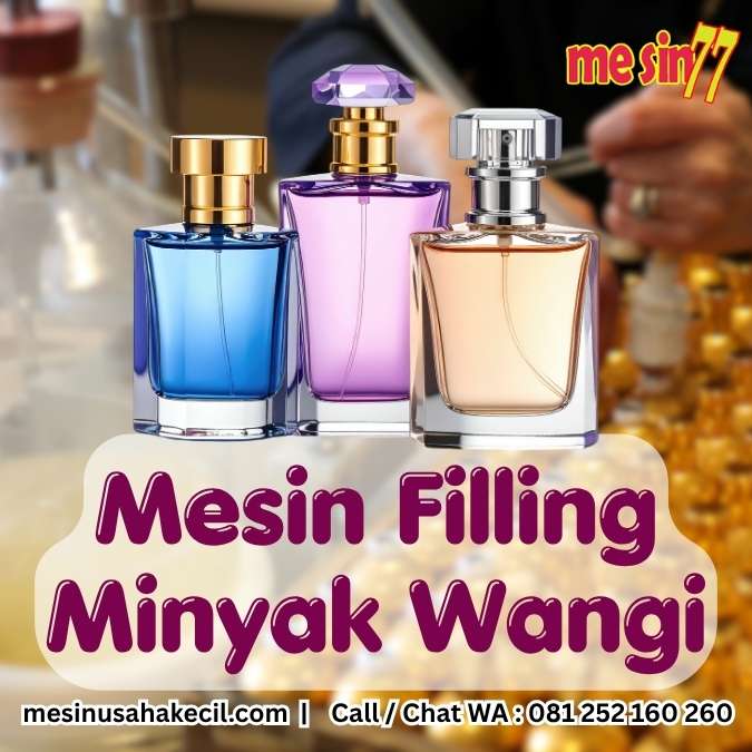 Panduan Memilih Mesin Filling Minyak Wangi untuk Bisnis Parfum